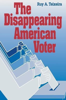 Teixeira, R:  The Disappearing American Voter