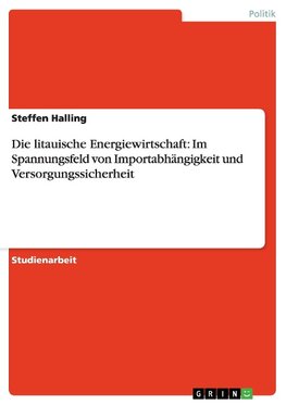 Die litauische Energiewirtschaft: Im Spannungsfeld von Importabhängigkeit und Versorgungssicherheit