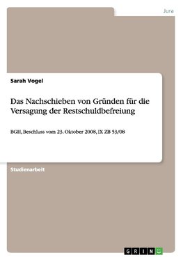 Das Nachschieben von Gründen für die Versagung der Restschuldbefreiung