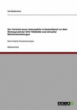 Der Vertrieb neuer Automobile in Deutschland vor dem Hintergrund der GVO 1400/2002 und aktueller Marktentwicklungen