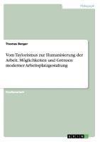 Vom Taylorismus zur Humanisierung der Arbeit. Möglichkeiten und Grenzen moderner Arbeitsplatzgestaltung