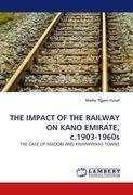 THE IMPACT OF THE RAILWAY ON KANO EMIRATE, c.1903-1960s