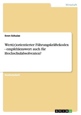 Wert(e)orientierter Führungskräftekodex - empfehlenswert auch für Hochschulabsolventen?