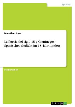 La Poesia del siglo 18 y Cienfuegos - Spanisches Gedicht im 18. Jahrhundert