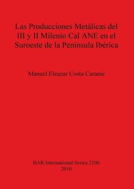 Las Producciones Metálicas del III y II Milenio Cal ANE en el Suroeste de la Península Ibérica