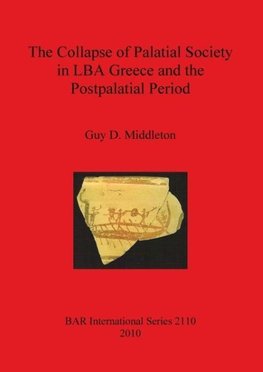 The Collapse of Palatial Society in LBA Greece and the Postpalatial Period