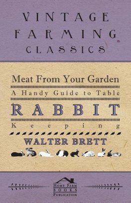 Meat From Your Garden - A Handy Guide To Table Rabbit Keeping