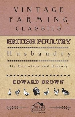 British Poultry Husbandry - Its Evolution And History