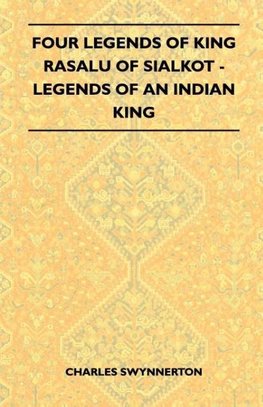 Four Legends Of King Rasalu Of Sialkot - Legends Of An Indian King (Folklore History Series)