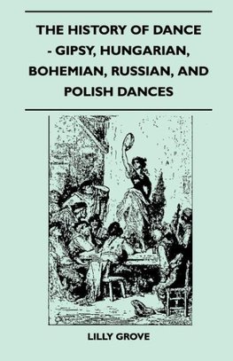 The History Of Dance - Gipsy, Hungarian, Bohemian, Russian, And Polish Dances