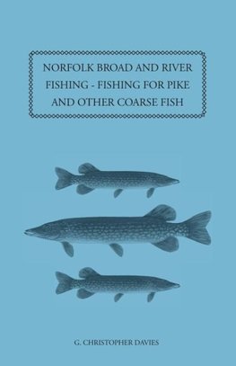 Norfolk Broad and River Fishing - Fishing for Pike and Other Coarse Fish