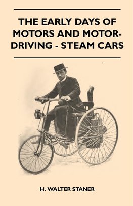 Staner, H: Early Days Of Motors And Motor-Driving - Steam Ca