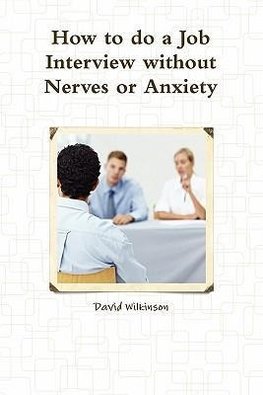 The Fear Course Handbook of How to Do a Job Interview Without Nerves or Anxiety