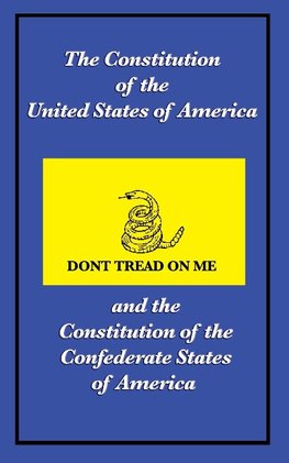 The Constitution of the United States of America and the Constitution of the Confederate States of America