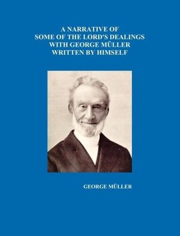 A Narrative of Some of the Lord's Dealings with George Mueller Written by Himself Vol. I-IV