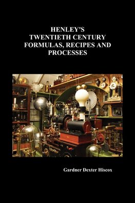 Henley's Twentieth Century Formulas, Recipes and Processes