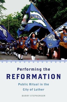 Stephenson, B: Performing the Reformation