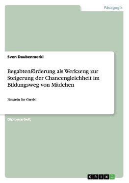 Begabtenförderung als Werkzeug zur Steigerung der Chancengleichheit im Bildungsweg von Mädchen