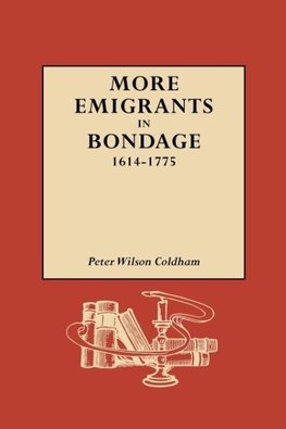 More Emigrants in Bondage, 1614-1775