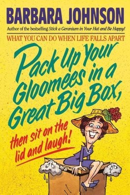 Pack Up Your Gloomies in a Great Big Box, Then Sit on the Lid and Laugh!