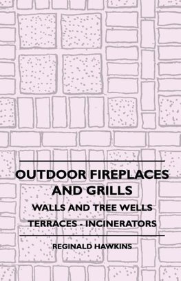 Outdoor Fireplaces And Grills - Walls And Tree Wells - Terraces - Incinerators