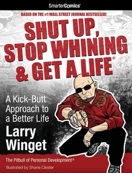 Shut Up, Stop Whining & Get a Life: A Kick-Butt Approach to a Better Life from Smartercomics