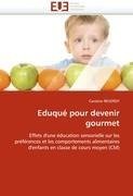 Eduqué pour devenir gourmet