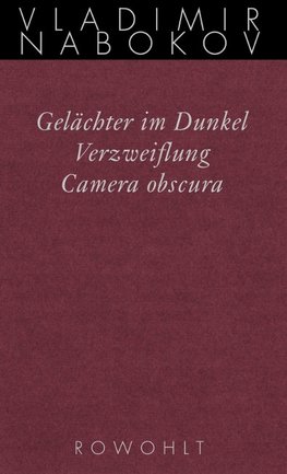 Gesammelte Werke 03. Frühe Romane 3. Gelächter im Dunkel. Verzweiflung. Kamera Obscura