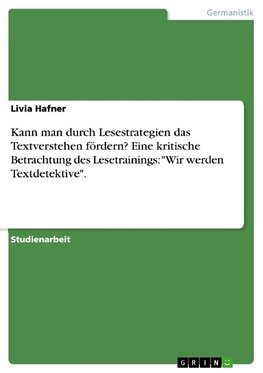 Kann man durch Lesestrategien das Textverstehen fördern? Eine kritische Betrachtung des Lesetrainings: "Wir werden Textdetektive".