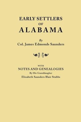 Early Settlers of Alabama, with Notes and Genealogies by His Granddaughter Elizabeth Saunders Blair Stubbs