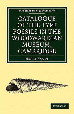 Catalogue of the Type Fossils in the Woodwardian Museum, Cambridge