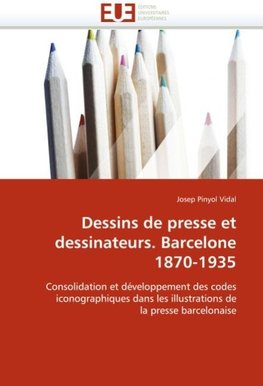 Dessins de presse et dessinateurs. Barcelone 1870-1935