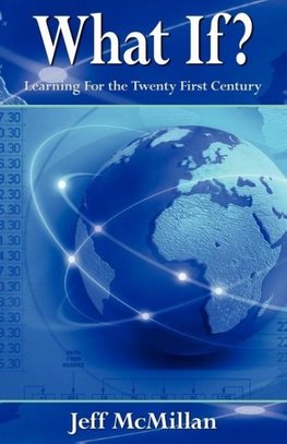 What If ?;Learning for the Twenty First Century