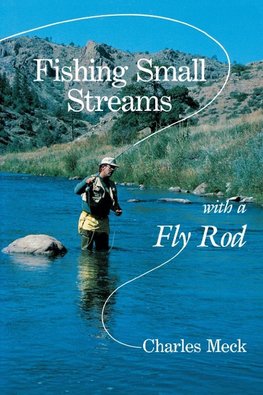 Meck, C: Fishing Small Streams with a Fly Rod