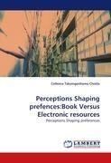 Perceptions Shaping prefences:Book Versus Electronic resources