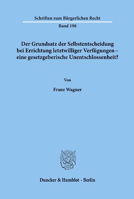 Der Grundsatz der Selbstentscheidung bei Errichtung letztwilliger Verfügungen - eine gesetzgeberische Unentschlossenheit?