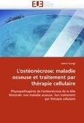 L'ostéonécrose: maladie osseuse et traitement par thérapie cellulaire