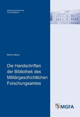 Die Handschriften der Bibliothek des Militärgeschichtlichen Forschungsamtes