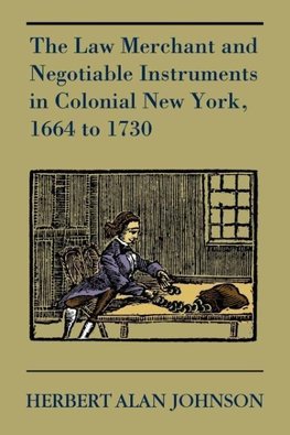 The Law Merchant and Negotiable Instruments in Colonial New York, 1664 to 1730