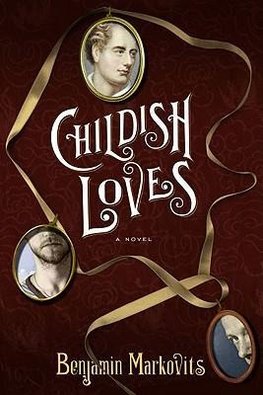 Markovits, B: Childish Loves - A Novel