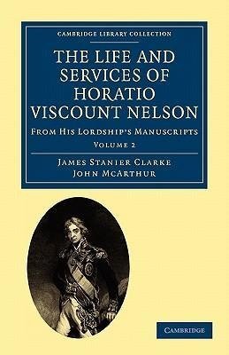 The Life and Services of Horatio Viscount Nelson - Volume 2