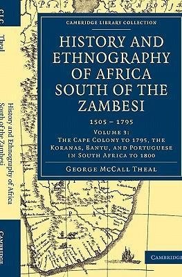 History and Ethnography of Africa South of the Zambesi, from the Settlement of the Portuguese at Sofala in September 1505 to the Conquest of the Cape