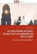 LES RELATIONS ÉGLISES-ÉCOLE-ÉTAT EN UKRAINE DE 1954 À 2007