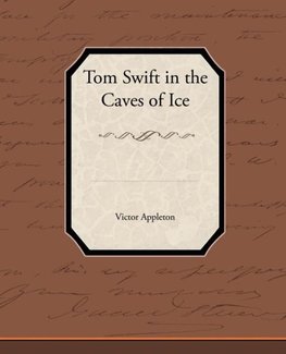 Tom Swift in the Caves of Ice