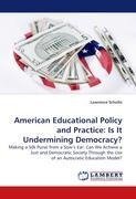 American Educational Policy and Practice: Is It Undermining Democracy?