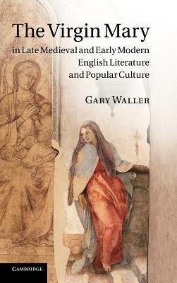 The Virgin Mary in Late Medieval and Early Modern English Literature and Popular Culture