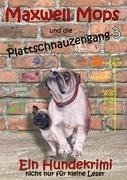 Maxwell Mops und die Plattschnauzengang 3