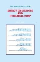 Energy Dissipators and Hydraulic Jump