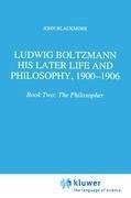 Ludwig Boltzmann: His Later Life and Philosophy, 1900-1906