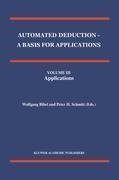 Automated Deduction - A Basis for Applications Volume I Foundations - Calculi and Methods Volume II Systems and Implementation Techniques Volume III Applications